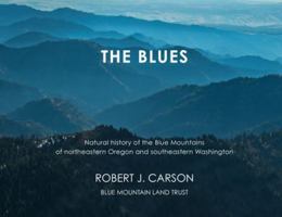 The Blues: Natural history of the Blue Mountains of northeastern Oregon and southeastern Washington 1879628546 Book Cover