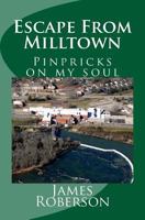 Escape from Milltown: Pinpricks to my Soul 1548836168 Book Cover