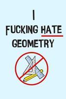 The I Fucking Hate Geometry Graph Paper Notebook: For Math Students Who Just Don't Get It 1090331789 Book Cover