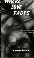 Where Love Fades: I loved you even when the rain stopped B0GD1VWZ8G Book Cover