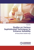 Studies on Various Sophisticated Techniques to Enhance Solubility 3330082534 Book Cover