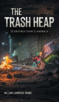 The Trash Heap: The Destruction of America B0BWCSCJDM Book Cover