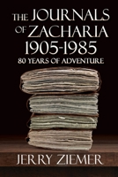 The Journals of Zacharia 1905-1985: 80 Years of Adventures 1685131069 Book Cover