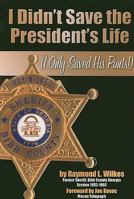 I Didn't Save the President's Life (I Only Saced His Pants) 1934144401 Book Cover