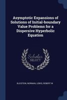 Asymptotic expansions of solutions of initial-boundary value problems for a dispersive hyperbolic equation 1376952750 Book Cover