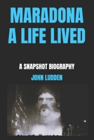 MARADONA A LIFE LIVED: A SNAPSHOT BIOGRAPHY B0DQVZ567W Book Cover