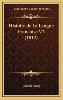 Histoire de La Langue Francoise V2 (1812) 1160109443 Book Cover