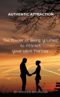 Authentic Attraction: The Power of Being Yourself to Attract Your Ideal Partner B0C2S4MWCR Book Cover