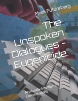 The Unspoken Dialogues - Eugenicide.: Artificially Intelligent Conversations. B0BRDBLB35 Book Cover