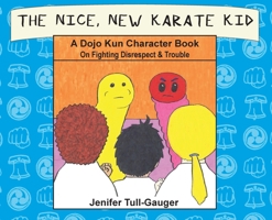 The Nice, New Karate Kid: A Dojo Kun Character Book On Fighting Disrespect & Trouble B0BB5KJV4G Book Cover