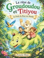 Le rêve de Grodoudou et Titiyou: La Forêt du bout du Monde (French Edition) 2956764780 Book Cover