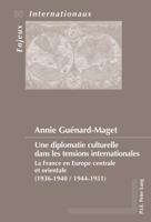 Une Diplomatie Culturelle Dans Les Tensions Internationales: La France En Europe Centrale Et Orientale (1936-1940 / 1944-1951) 2875741691 Book Cover