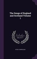 The Songs of England and Scotland Volume 1 1377470539 Book Cover