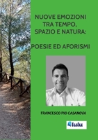 NUOVE EMOZIONI TRA TEMPO, SPAZIO E NATURA: POESIE ED AFORISMI (Italian Edition) 1326019570 Book Cover