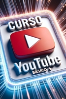 Curso YouTube Básico + (Spanish Edition) B0CLS1PM11 Book Cover