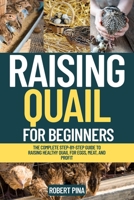 Raising Quail For Beginners: The Complete Step-by-Step Guide to Raising Healthy Quail for Eggs, Meat, and Profit (The Backyard Livestock Beginner Series) B0FLKL2SHN Book Cover