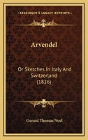 Arvendel: Or Sketches In Italy And Switzerland 1436782082 Book Cover