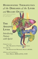 Homeopathic Therapeutics of the Diseases of the Liver and Biliary Ducts: The Amazing Liver: Interfacing Nature with Spirit 1507804466 Book Cover