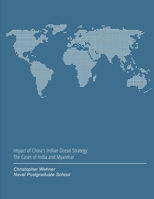 Impact of China’s Indian Ocean Strategy: The Cases of India and Myanmar 1693744996 Book Cover