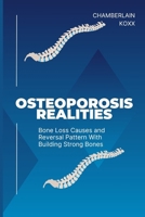 Osteoporosis Realities: Bone Loss Causes And Reversal Pattern With Building Strong Bones B0CV887ZKM Book Cover
