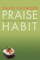 Praise Habit: Finding God In Sunsets And Sushi 1576836703 Book Cover
