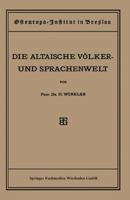 Quellen Und Studien: Sechste Abteilung: Sprachwissenschaft, I. Heft: Die Altaische Volker- Und Sprachenwelt 3663155668 Book Cover