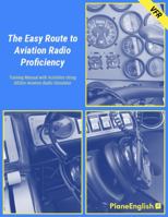 The Easy Route to Aviation Radio Proficiency: Training Manual with Activities Using ARSim Aviation Radio Simulator 1735418013 Book Cover