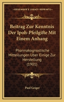 Beitrag Zur Kenntnis Der Ipoh-Pfeilgifte Mit Einem Anhang: Pharmakognostische Mitteilungen Uber Einige Zur Herstellung (1901) 1161023348 Book Cover