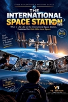 The International Space Station: What Is Life Like on the International Space Station, Explained for Kids Who Love Space (Space Exploration & Missions for Young Readers) B0HJ5PFMYW Book Cover