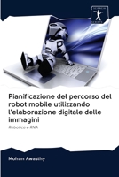 Pianificazione del percorso del robot mobile utilizzando l'elaborazione digitale delle immagini: Robotica e RNA 6200924430 Book Cover