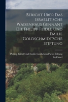 Bericht �ber Das Israelitische Waisenhaus Gennant Die Fhilipp Feidel Und Emilie Goldschmidt'sche Stiftung 1019175931 Book Cover