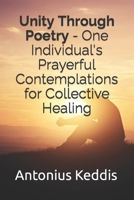 Unity Through Poetry - One Individual's Prayerful Contemplations for Collective Healing 0578299593 Book Cover