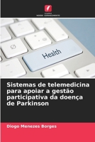 Sistemas de telemedicina para apoiar a gestão participativa da doença de Parkinson (Portuguese Edition) 6209824412 Book Cover