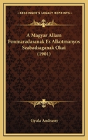 A Magyar Allam Fonmaradasanak Es Alkotmanyos Szabadsaganak Okai (1901) 1160277540 Book Cover