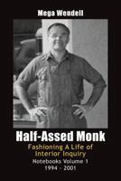 Half-Assed Monk: Fashioning a Life of Interior Inquiry 0615998747 Book Cover