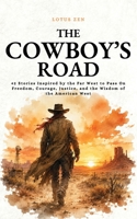 The Cowboy’s Road: 42 Stories Inspired by the Far West to Pass On Freedom, Courage, Justice, and the Wisdom of the American West (Lotus Zen - EN) B0H6K84WZW Book Cover