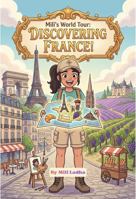 Mili's World Tour - Discovering France: A Graphic Novel Adventure into History, Culture, and Modern Marvels B0H7SNLKFF Book Cover