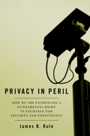 Privacy in Peril: How We Are Sacrificing a Fundamental Right in Exchange for Security and Convenience 0195394364 Book Cover