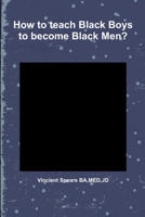 How to teach Black Boys to become Black Men? 1312465794 Book Cover