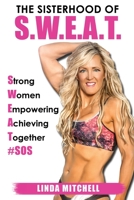 The Sisterhood of S.W.E.A.T.: Strong Women Empowering Achieving Together 0997030623 Book Cover