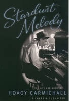 Stardust Melody:  The Life and Music of Hoagy Carmichael 0195131207 Book Cover