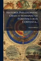 Historia Philosophiae Graeco-Romanae Ex Fontivm Locis Contexta 1272333396 Book Cover