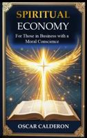 Spiritual Economy: For those in Business with a Moral Conscience B0FBLNZQ22 Book Cover