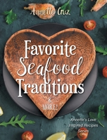 Favorite Seafood Traditions and More! (Annette's Love Inspired Recipes) 1038331382 Book Cover