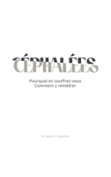 Céphalées : Pourquoi Vous en Souffrez et Comment y Remédier 1968491635 Book Cover