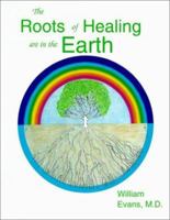 The Roots of Healing are in the Earth 0961925841 Book Cover