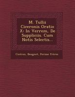 M. Tullii Ciceronis Oratio X: In Verrem, de Suppliciis. Cum Notis Selectis... 1249668859 Book Cover