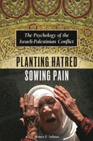 Planting Hatred, Sowing Pain: The Psychology of the Israeli-Palestinian Conflict 0275990052 Book Cover