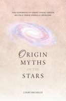Origin Myths of the Stars: The Handbook of the Greek Zodiac Origin Myths & Their Symbolic Medicine 1038351324 Book Cover