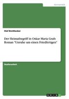 Der Heimatbegriff in Oskar Maria Grafs Roman Unruhe um einen Friedfertigen 3668130566 Book Cover